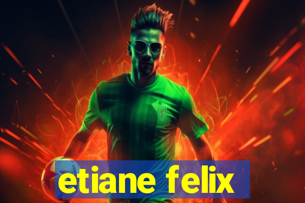 etiane felix